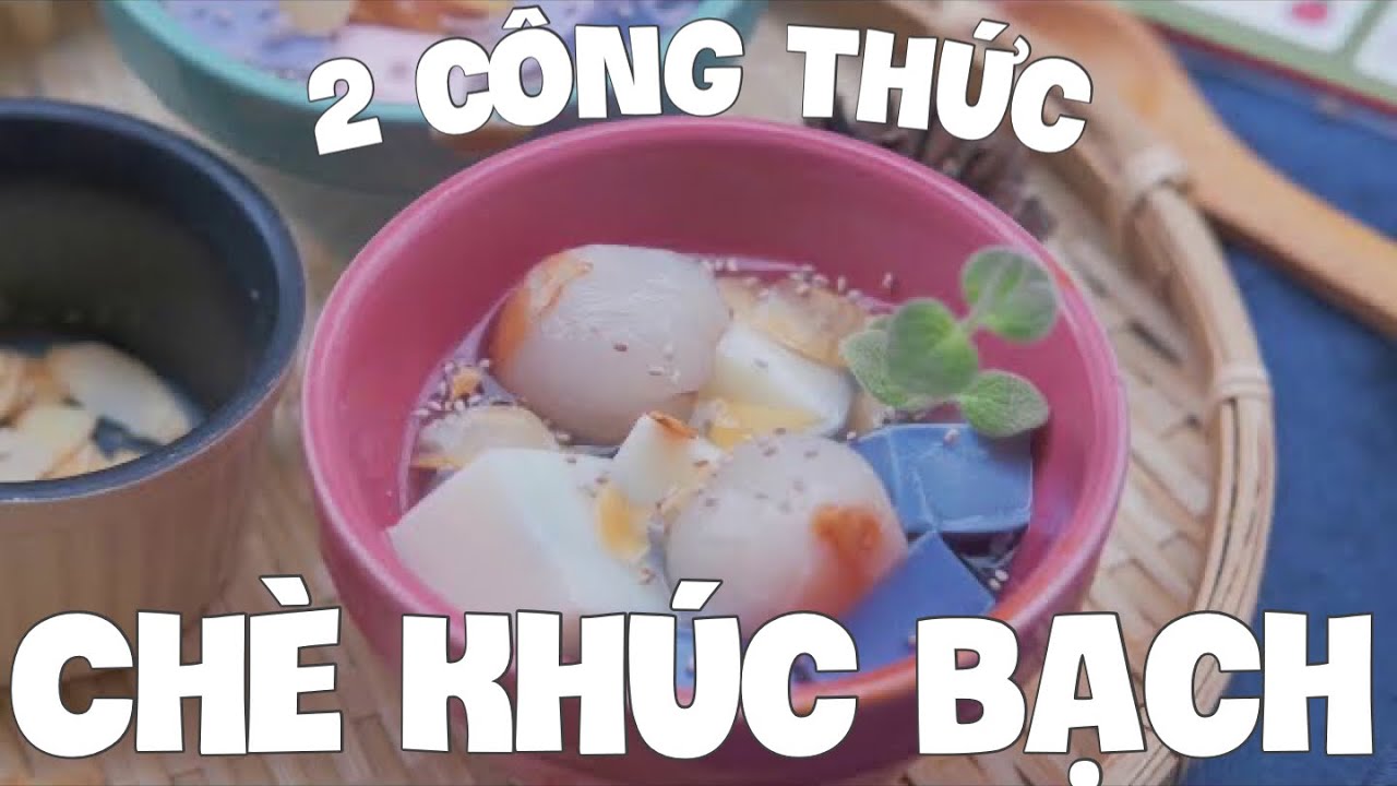 Công thức làm Chè Khúc Bạch siêu ngon mà đơn giản